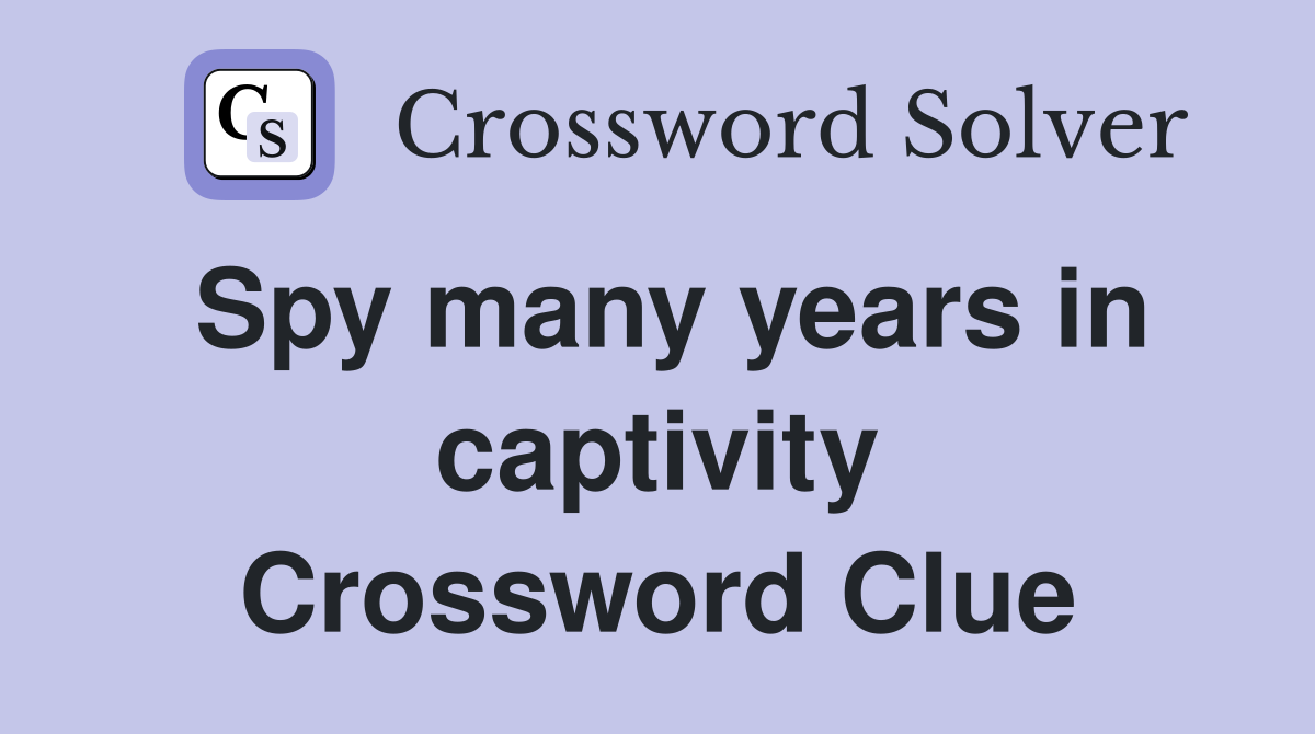 Spy many years in captivity Crossword Clue