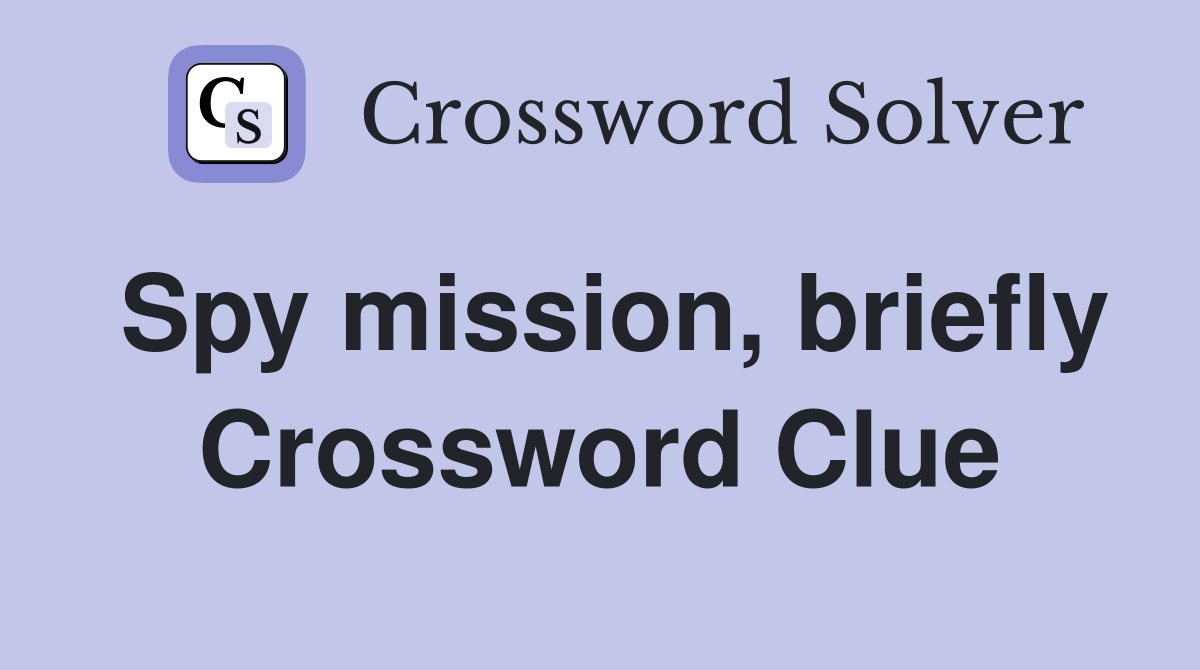 Spy mission, briefly Crossword Clue