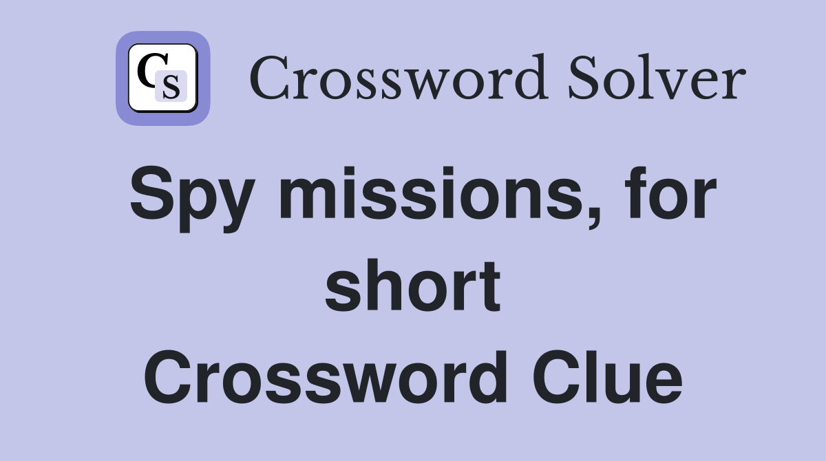 Spy missions, for short Crossword Clue
