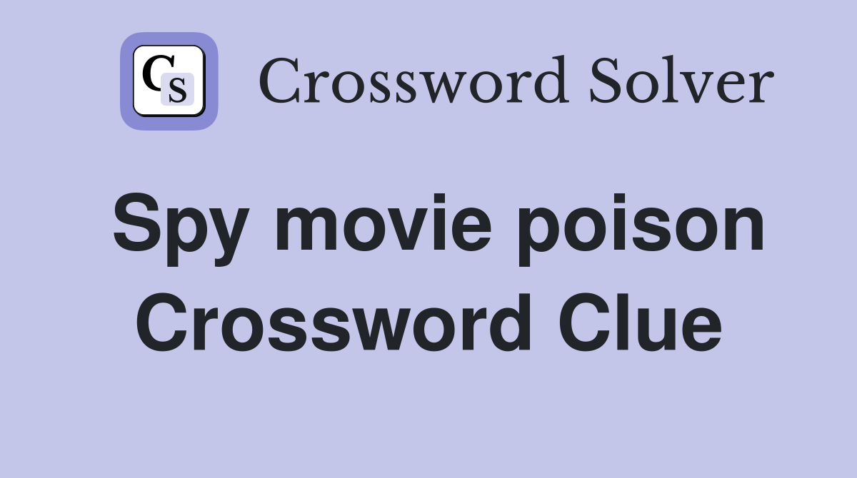 Spy movie poison Crossword Clue
