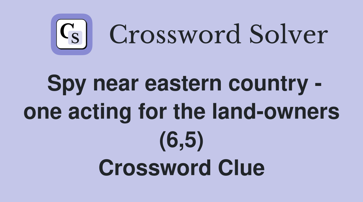 Spy near eastern country - one acting for the land-owners (6,5) Crossword Clue