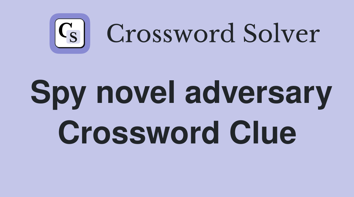 Spy novel adversary Crossword Clue