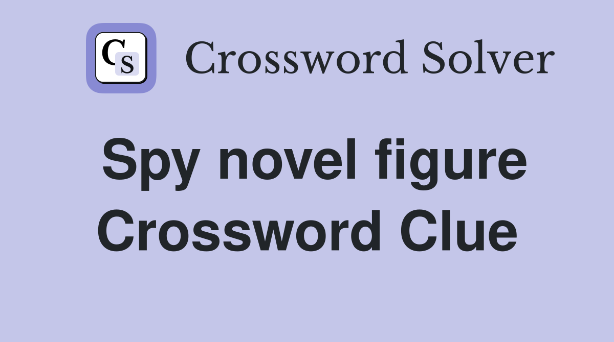 Spy novel figure Crossword Clue