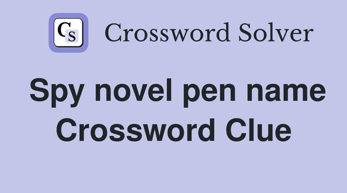Spy novel pen name Crossword Clue