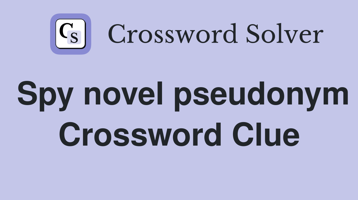 Spy novel pseudonym Crossword Clue