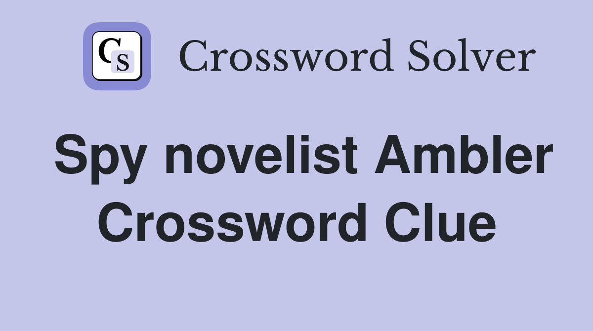 Spy novelist Ambler Crossword Clue