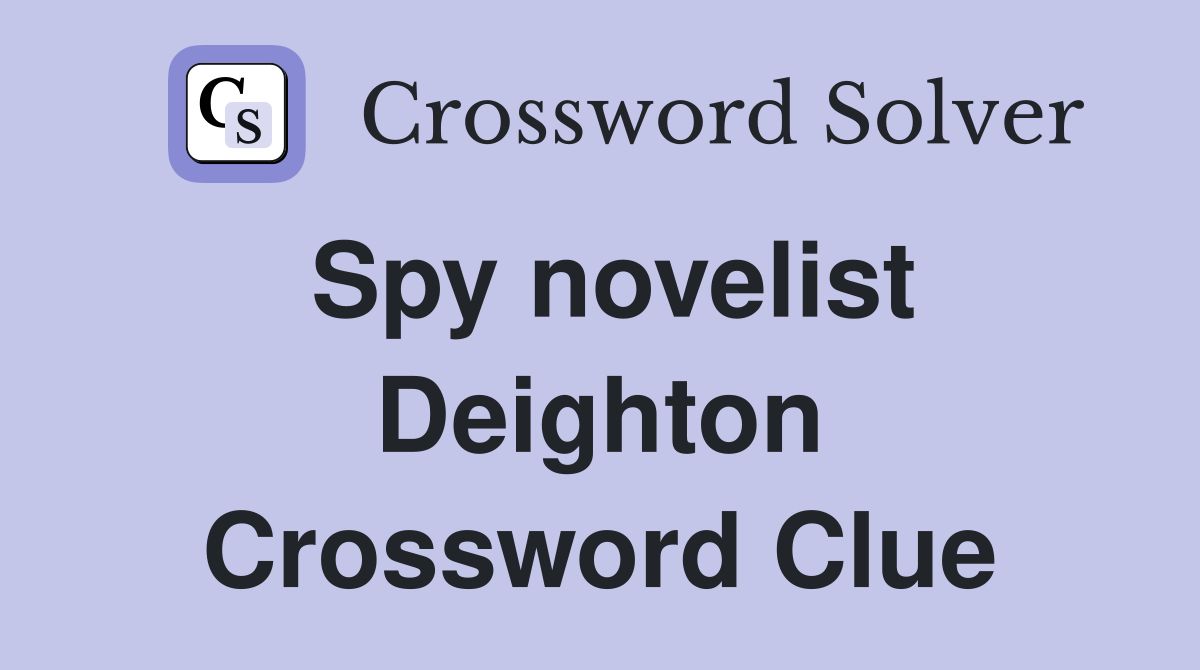 Spy novelist Deighton Crossword Clue