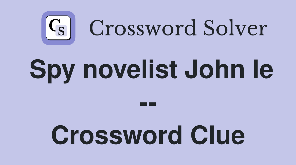 Spy novelist John le -- Crossword Clue