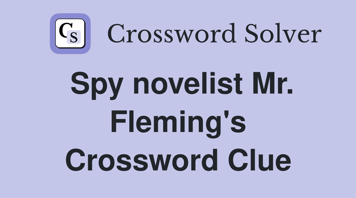 Spy novelist Mr. Fleming's Crossword Clue