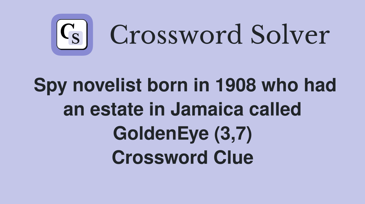 Spy novelist born in 1908 who had an estate in Jamaica called GoldenEye (3,7) Crossword Clue