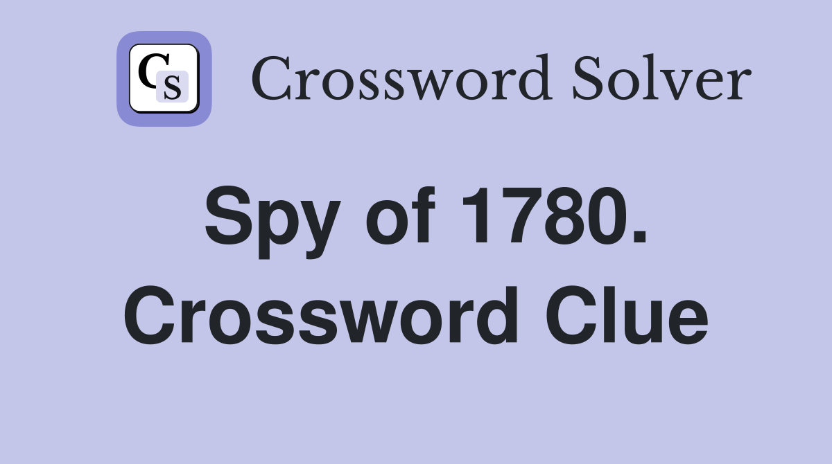 Spy of 1780. Crossword Clue