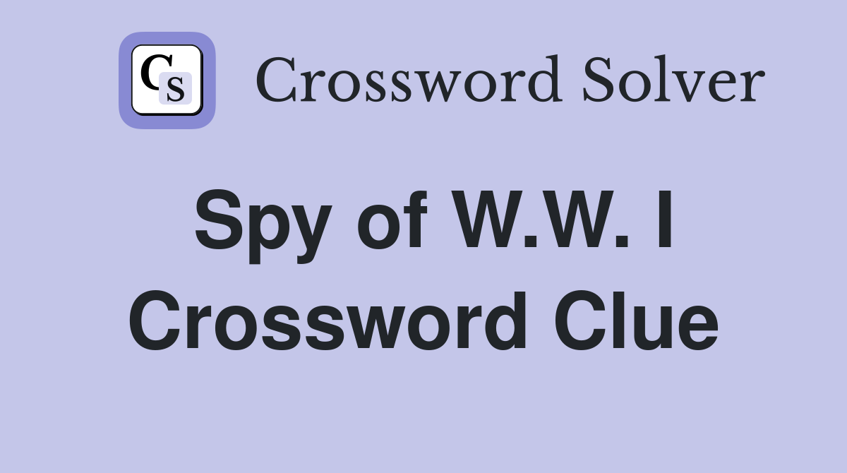 Spy of W.W. I Crossword Clue