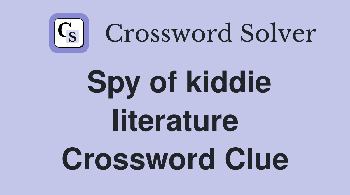 Spy of kiddie literature Crossword Clue