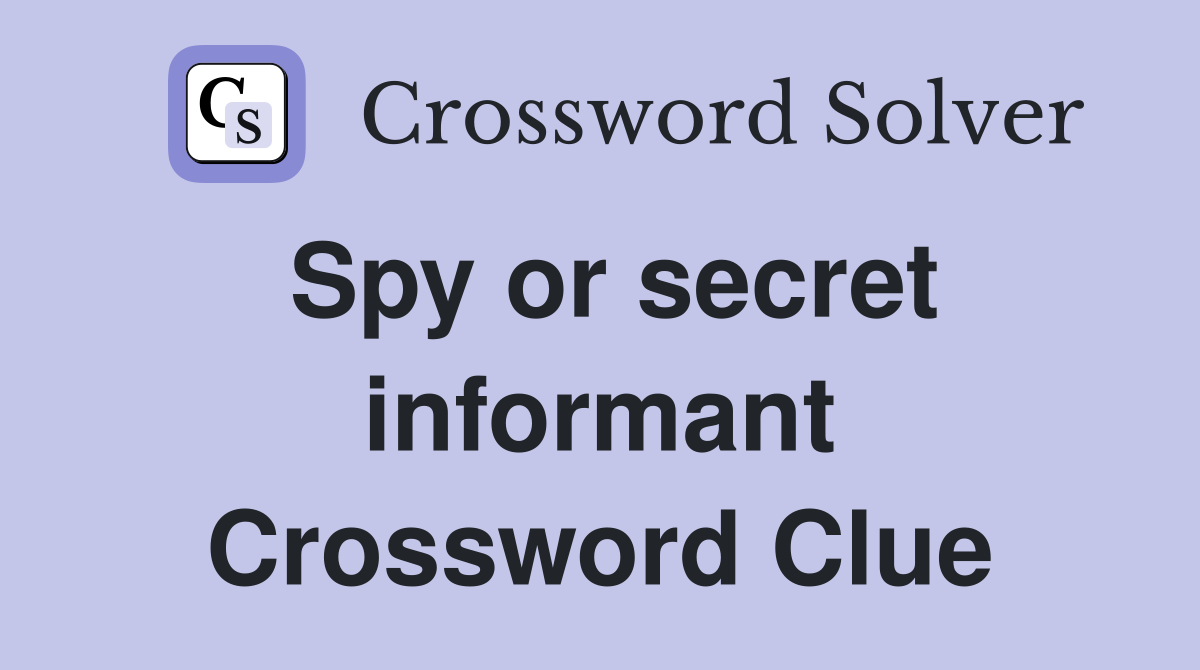 Spy or secret informant Crossword Clue