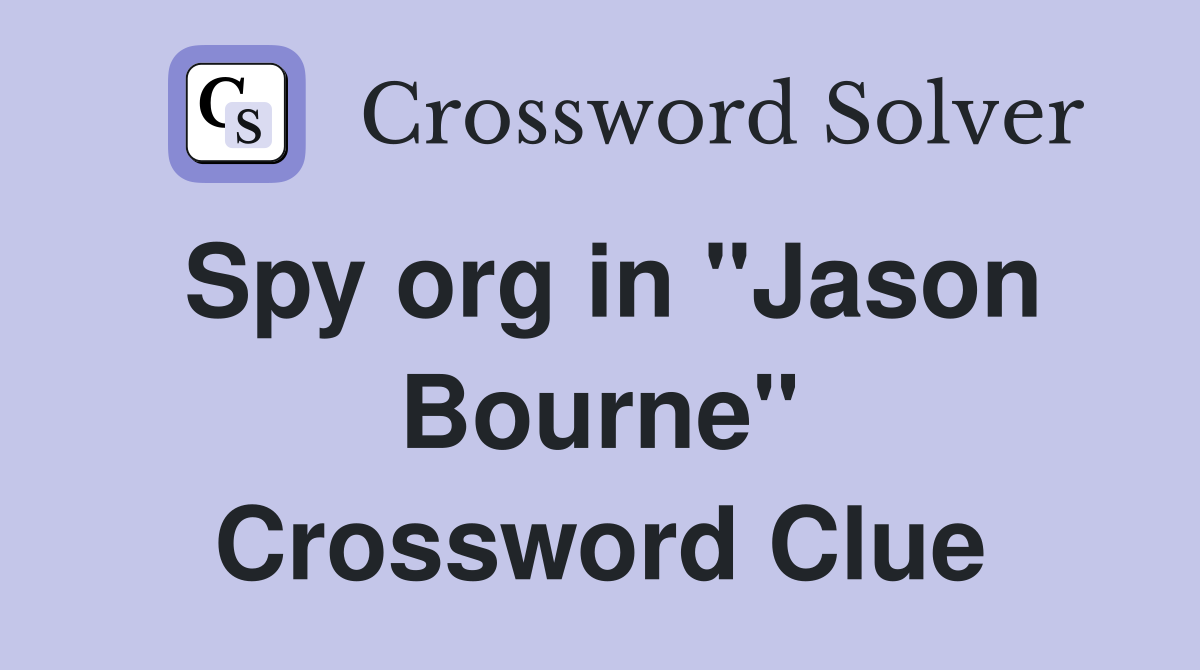 Spy org in "Jason Bourne" Crossword Clue