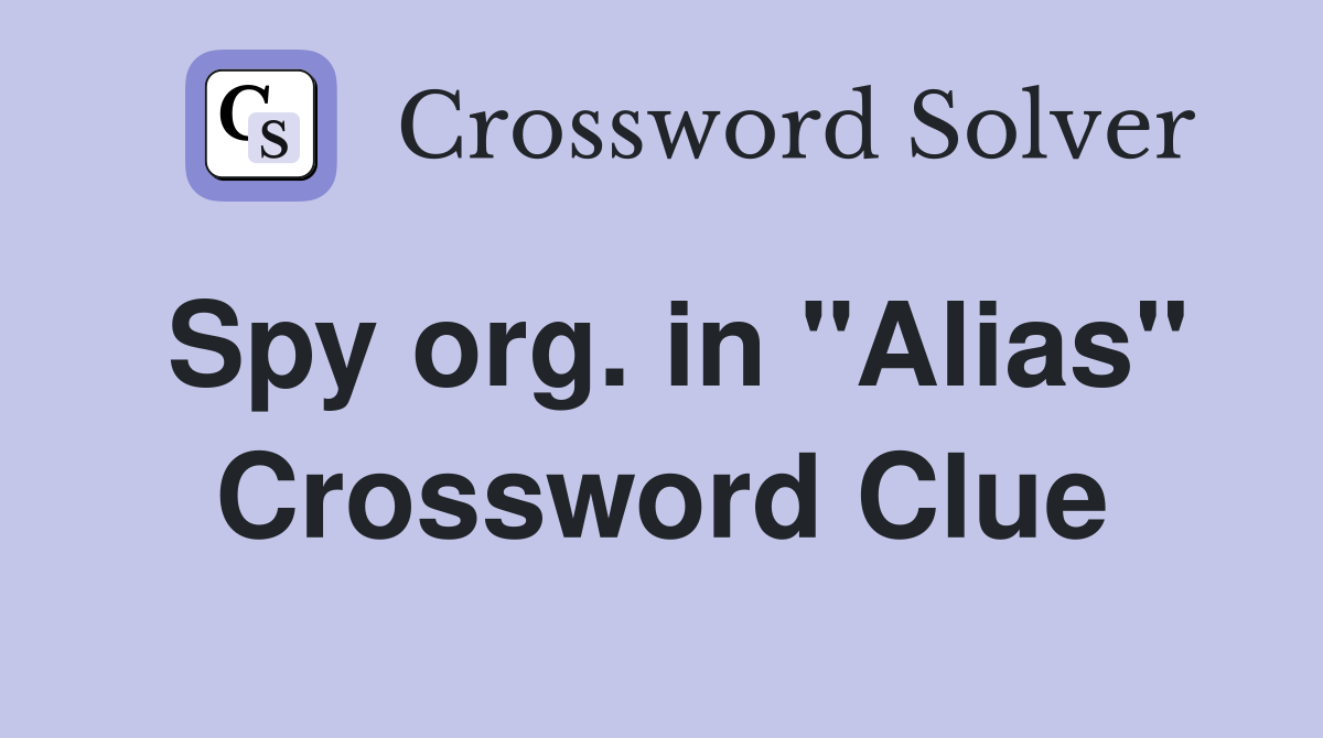Spy org. in "Alias" Crossword Clue