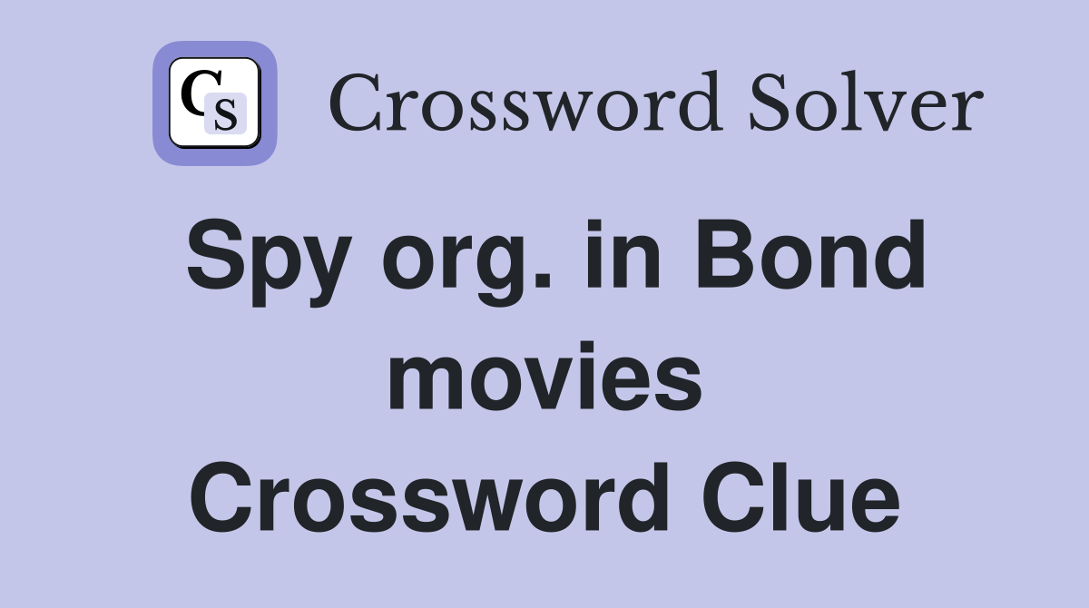 Spy org. in Bond movies Crossword Clue