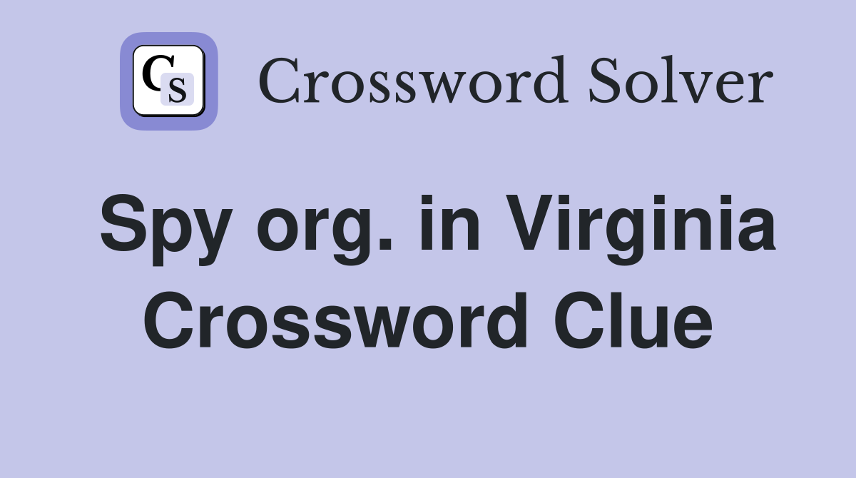 Spy org. in Virginia Crossword Clue