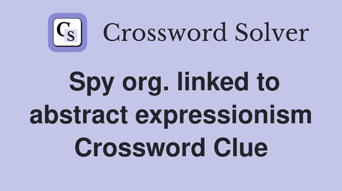 Spy org. linked to abstract expressionism Crossword Clue
