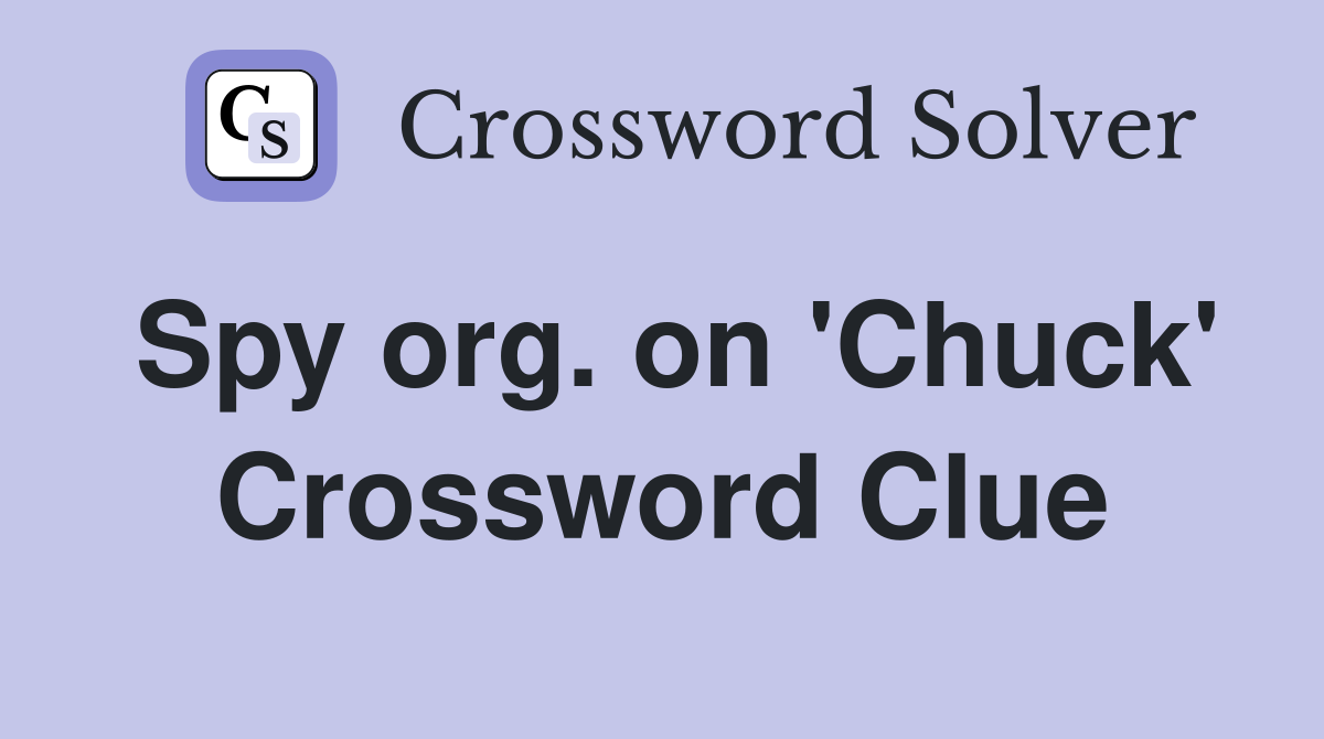 Spy org. on 'Chuck' Crossword Clue