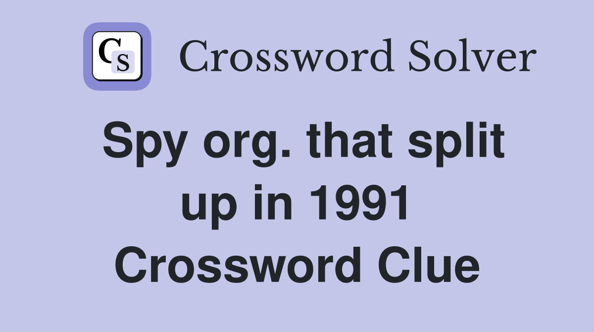Spy org. that split up in 1991 Crossword Clue