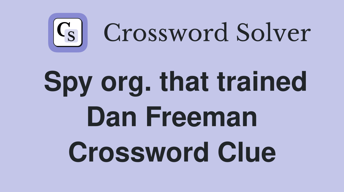 Spy org. that trained Dan Freeman Crossword Clue
