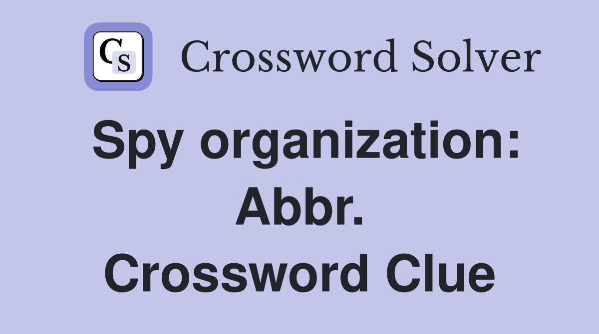Spy organization: Abbr. Crossword Clue
