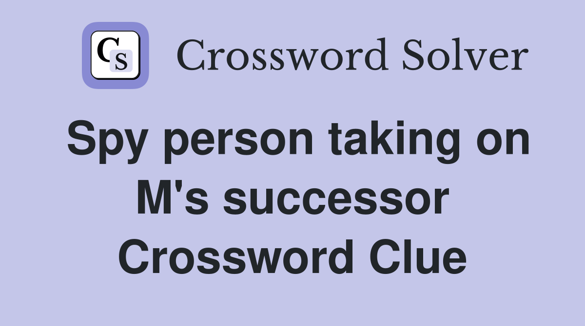 Spy person taking on M's successor Crossword Clue