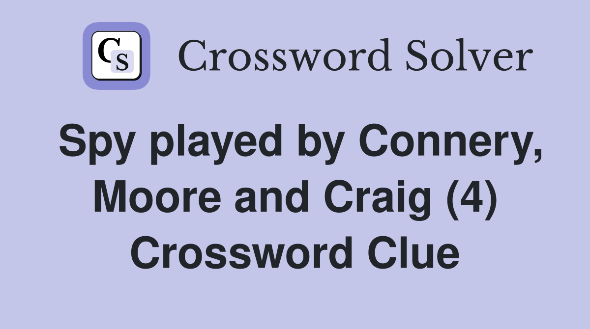 Spy played by Connery, Moore and Craig (4) Crossword Clue