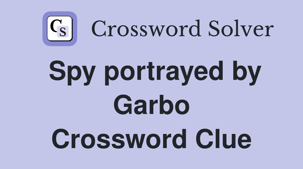 Spy portrayed by Garbo Crossword Clue