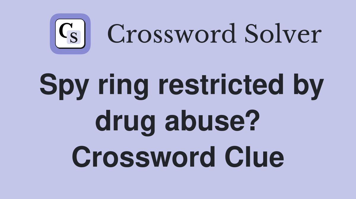 Spy ring restricted by drug abuse? Crossword Clue