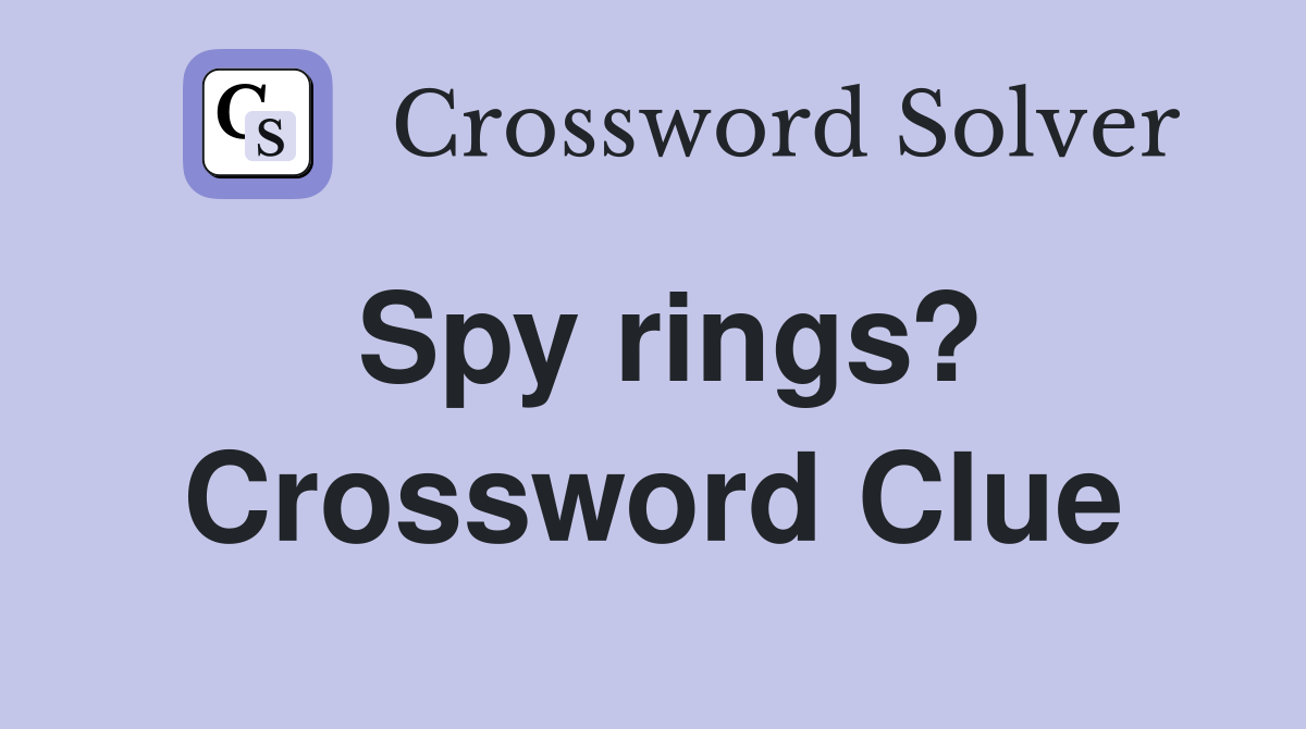 Spy rings? Crossword Clue