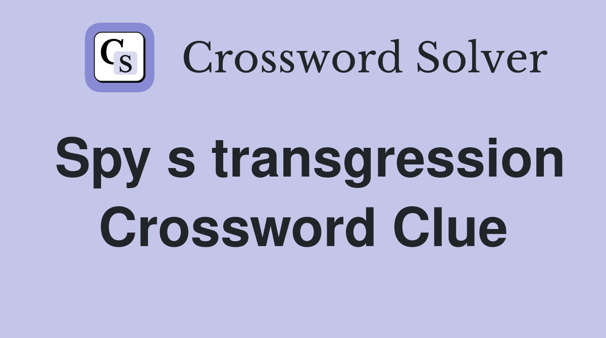 Spy s transgression Crossword Clue