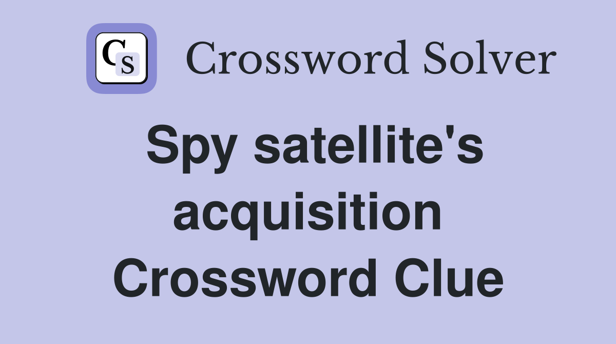 Spy satellite's acquisition Crossword Clue