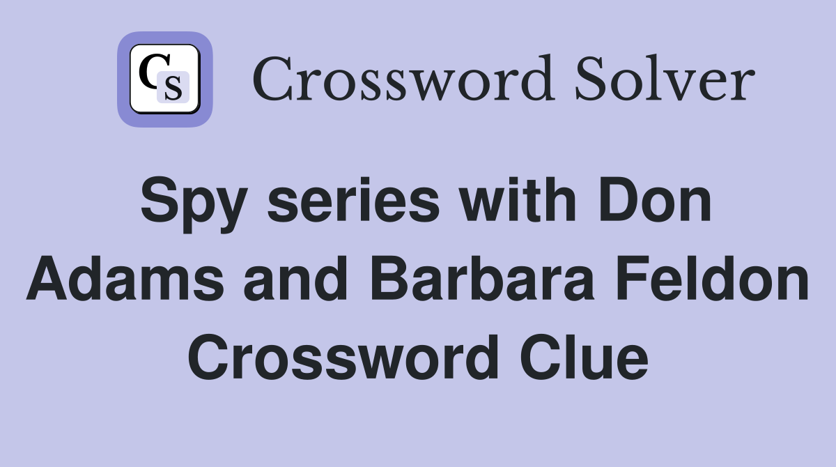 Spy series with Don Adams and Barbara Feldon Crossword Clue