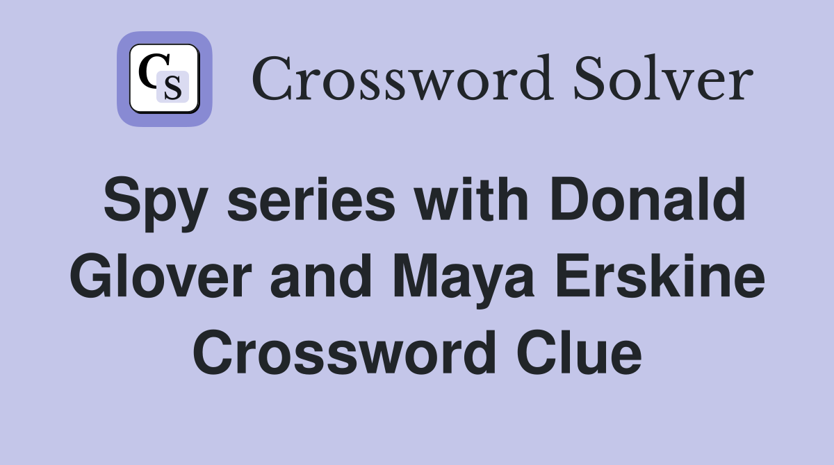 Spy series with Donald Glover and Maya Erskine Crossword Clue