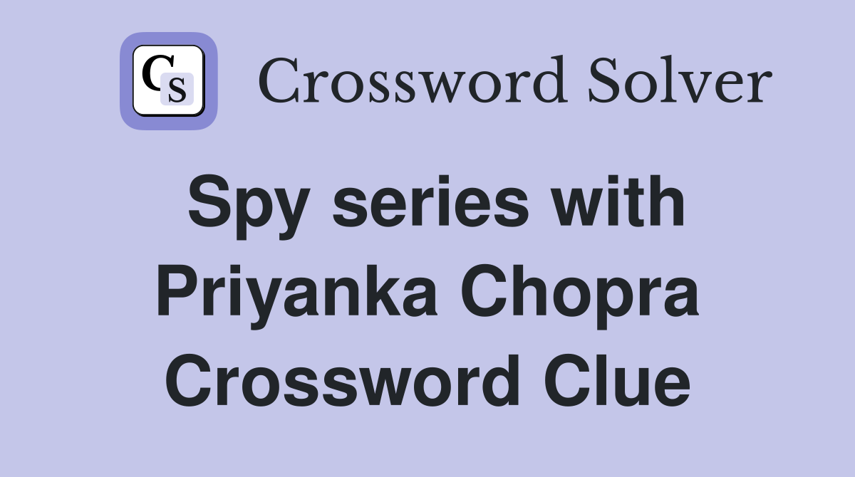Spy series with Priyanka Chopra Crossword Clue