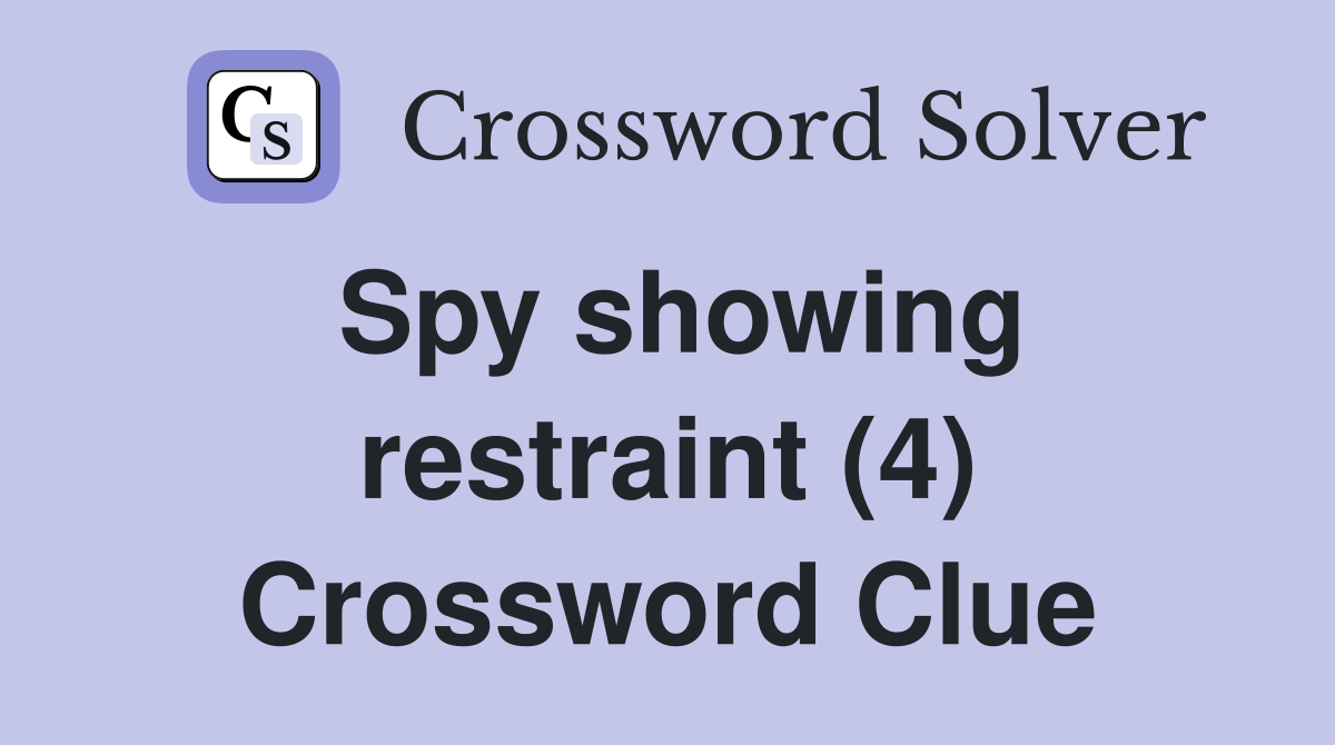 Spy showing restraint (4) Crossword Clue
