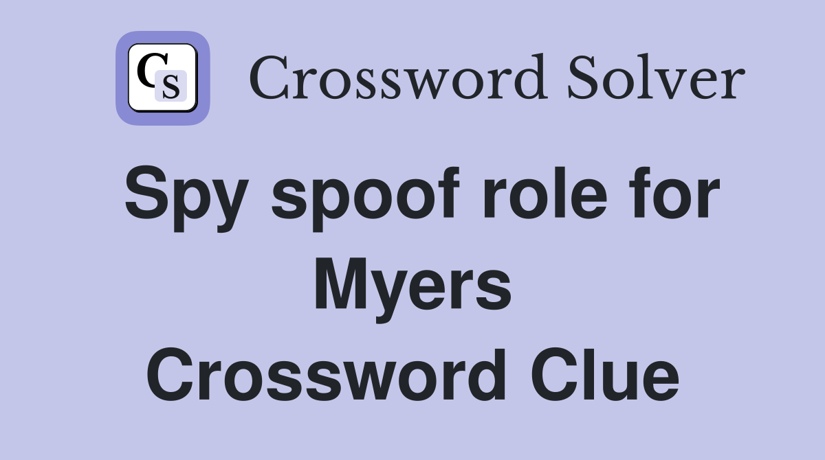 Spy spoof role for Myers Crossword Clue