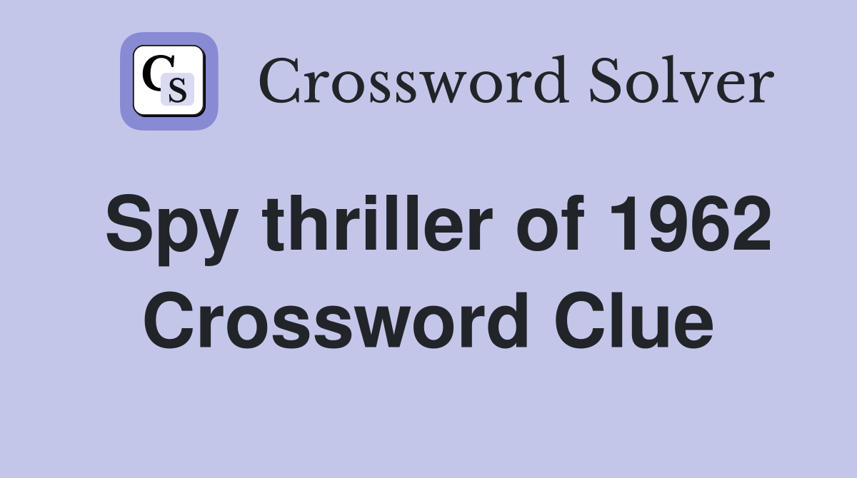 Spy thriller of 1962 Crossword Clue
