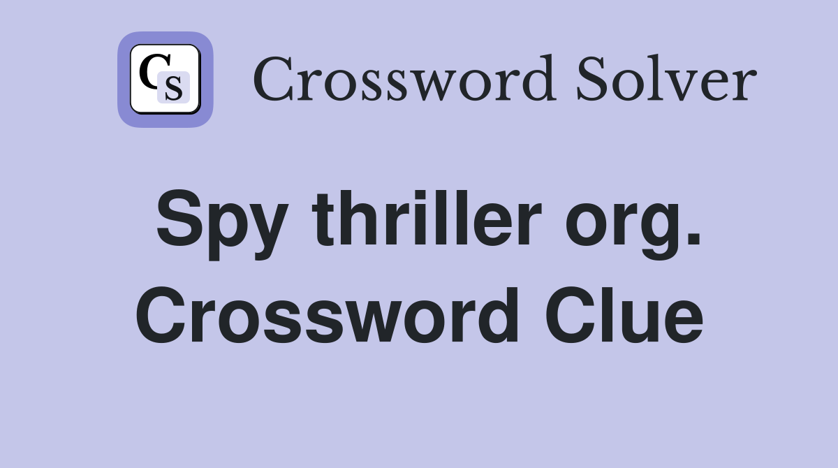 Spy thriller org. Crossword Clue