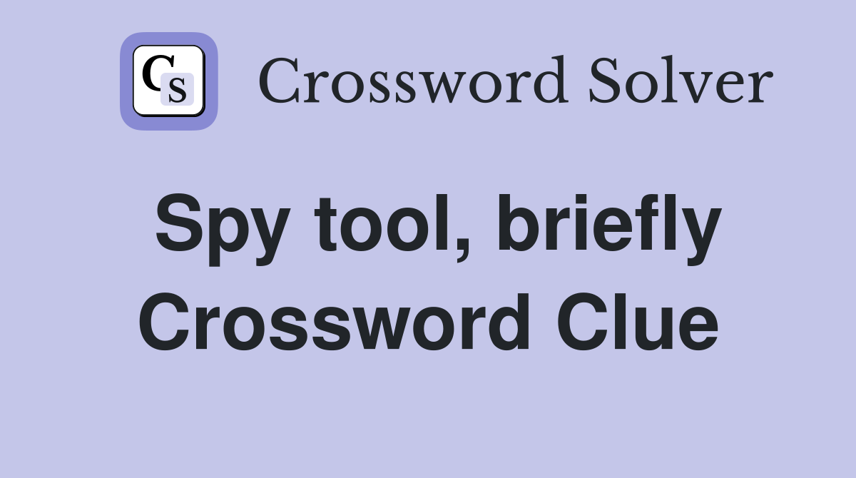 Spy tool, briefly Crossword Clue