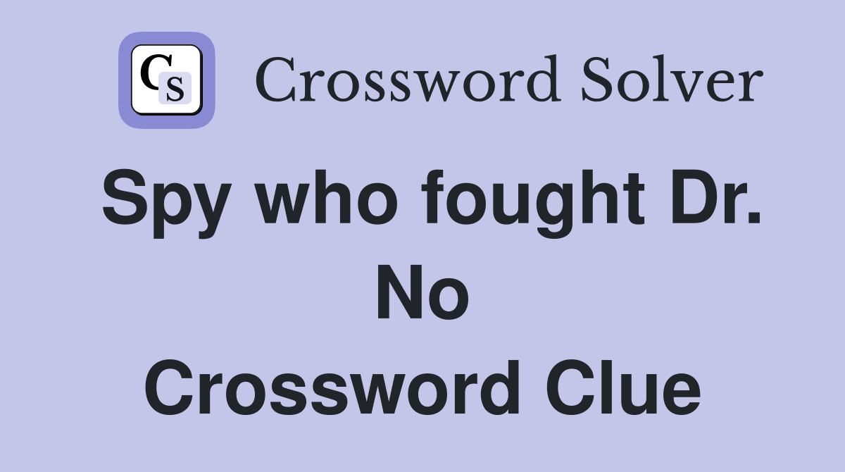 Spy who fought Dr. No Crossword Clue