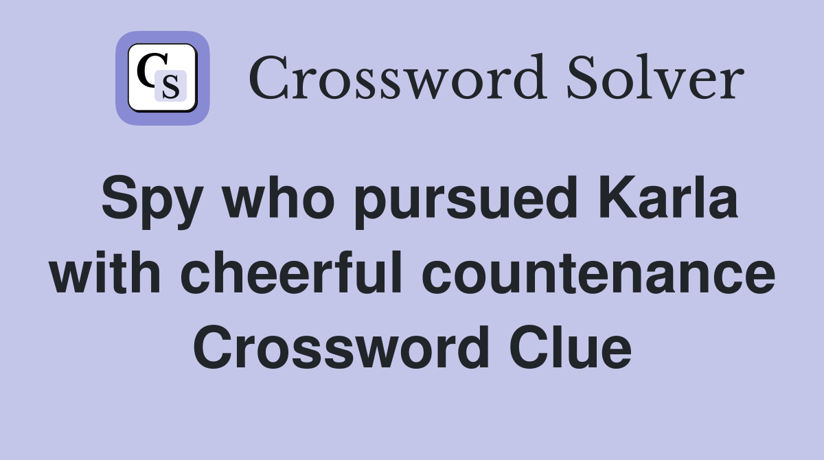 Spy who pursued Karla with cheerful countenance Crossword Clue