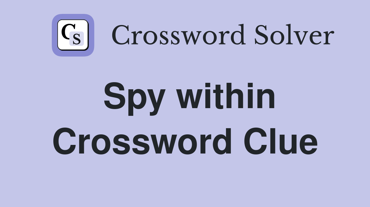 Spy within Crossword Clue