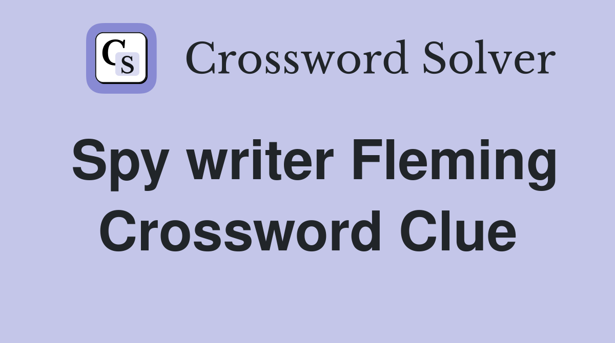 Spy writer Fleming Crossword Clue