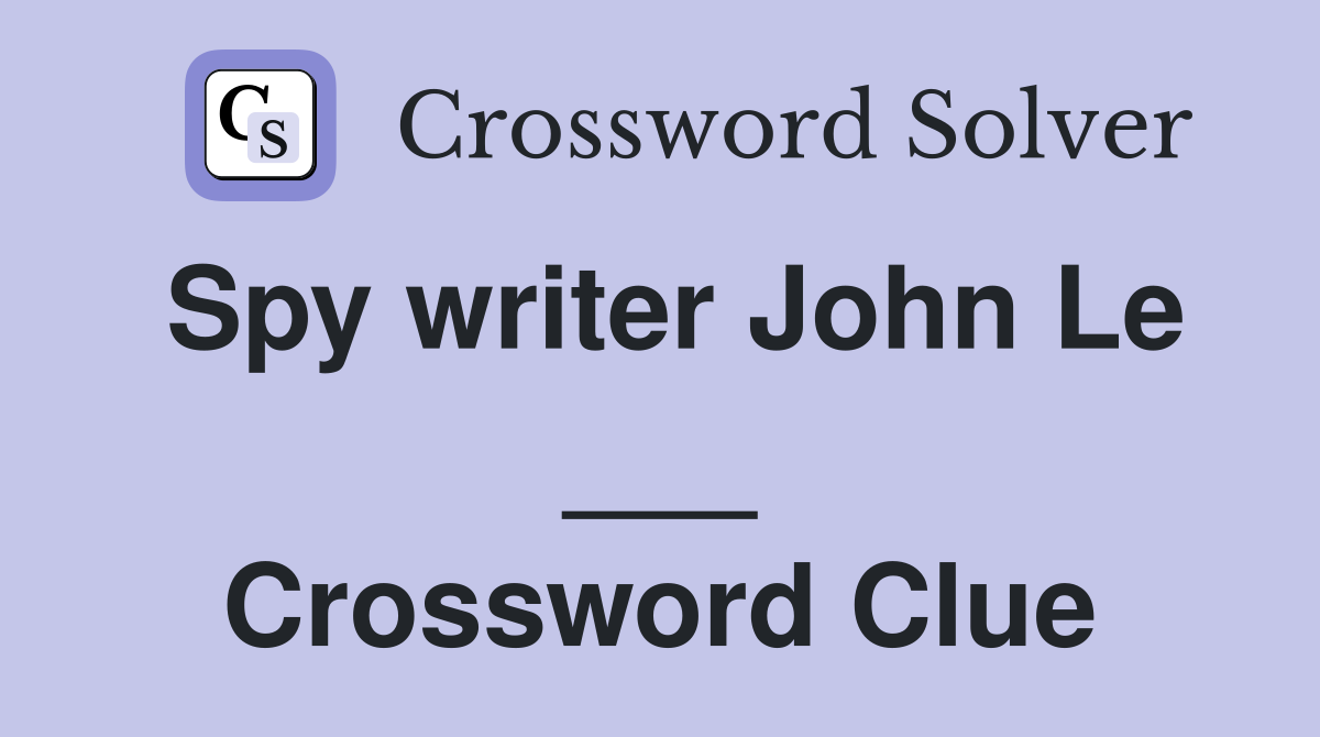 Spy writer John Le ___ Crossword Clue