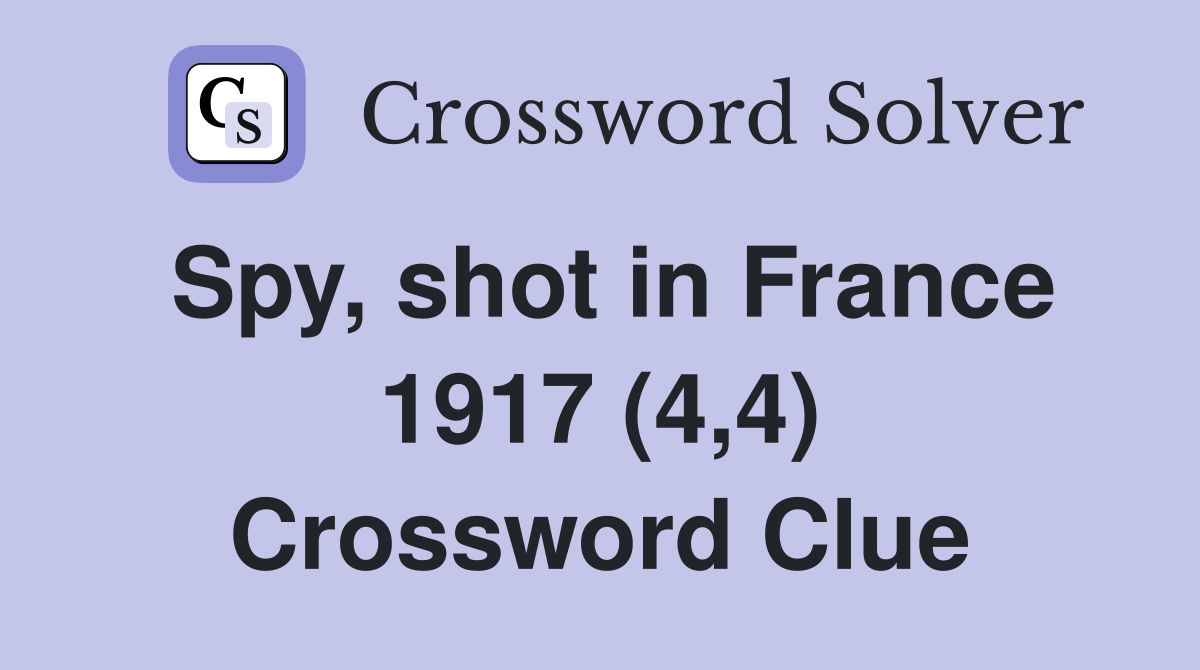 Spy, shot in France 1917 (4,4) Crossword Clue