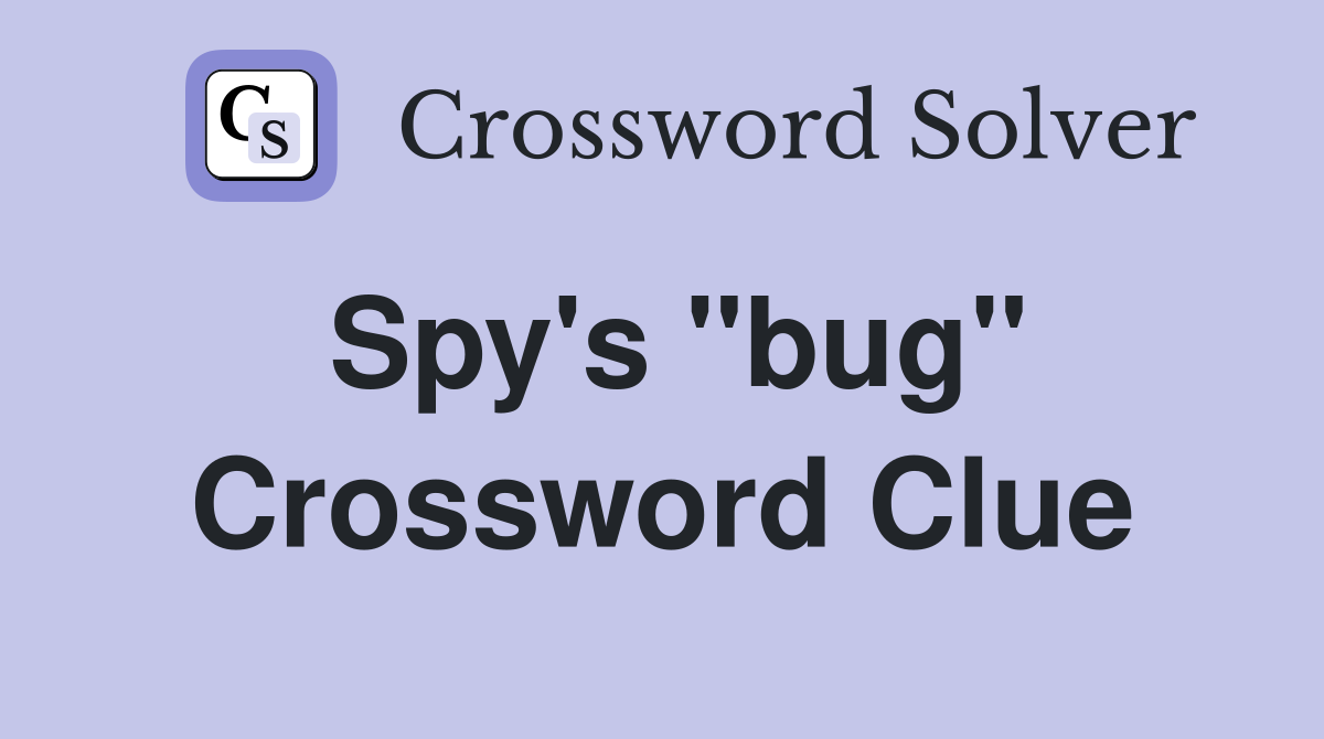 Spy's "bug" Crossword Clue