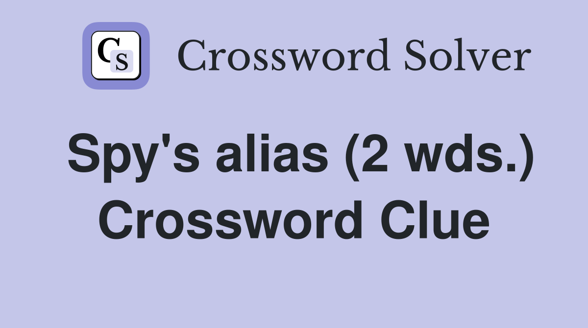 Spy's alias (2 wds.) Crossword Clue